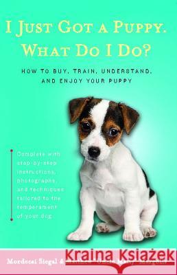 I Just Got a Puppy.: What Do I Do? Mordecai Siegal Matthew Margolis Tara Darling 9780684855202 Fireside Books - książka