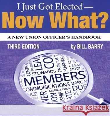 I Just Got Elected, Now What? a New Union Officer's Handbook 3rd Edition Bill Barry 9781734493818 Hard Ball Press - książka