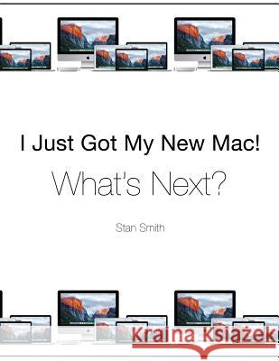 I Just Got My New Mac! What's Next?: (Black & White Print Edition) Stan Smith 9780996339308 Edmund+octavia Publishing - książka