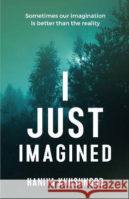 I Just Imagined Haniya Khushnood   9789390910915 Taneesha Publishers - książka