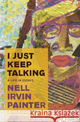 I Just Keep Talking: A Life in Essays Nell Irvin Painter 9780385548908 Doubleday Books - książka