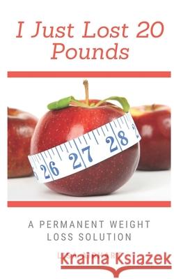I just lost 20 pounds: A permanent weight loss solution Lisa Airhart 9780578720913 Lisaairharthc - książka