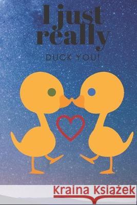 I Just Really Duck You!: Space Alien - Sweetest Day, Valentine's Day or Just Because Gift D. Designs 9781697216752 Independently Published - książka