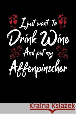 I Just Wanna Drink Wine And Pet My Affenpinscher Hopeful Designs 9781087432656 Independently Published - książka