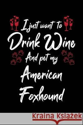 I Just Wanna Drink Wine And Pet My American Foxhound Hopeful Designs 9781087433813 Independently Published - książka