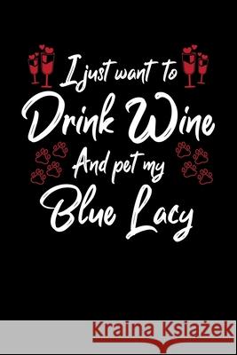 I Just Wanna Drink Wine And Pet My Blue Lacy Hopeful Designs 9781087436838 Independently Published - książka