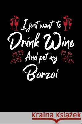 I Just Wanna Drink Wine And Pet My Borzoi Hopeful Designs 9781087438658 Independently Published - książka