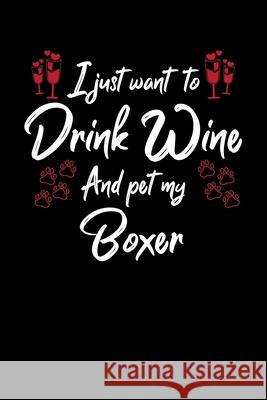 I Just Wanna Drink Wine And Pet My Boxer Hopeful Designs 9781087438795 Independently Published - książka