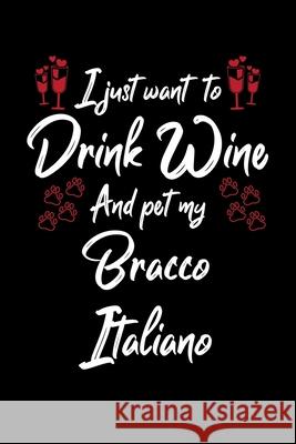 I Just Wanna Drink Wine And Pet My Bracco Italiano Hopeful Designs 9781087438931 Independently Published - książka