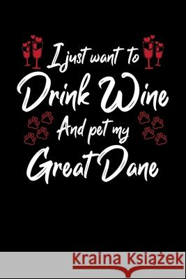 I Just Wanna Drink Wine And Pet My Great Dane Hopeful Designs 9781087446387 Independently Published - książka