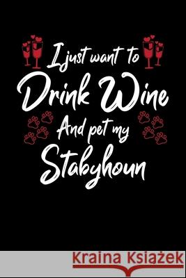 I Just Wanna Drink Wine And Pet My Stabyhoun Hopeful Designs 9781087457895 Independently Published - książka