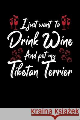 I Just Wanna Drink Wine And Pet My Tibetan Terrier Hopeful Designs 9781087458458 Independently Published - książka