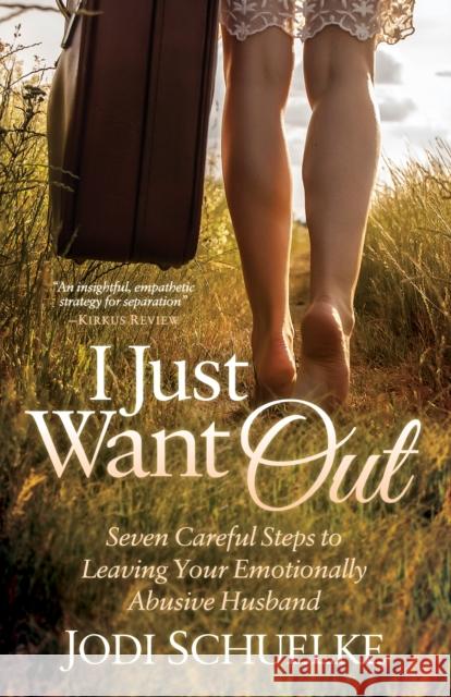 I Just Want Out: Seven Careful Steps to Leaving Your Emotionally Abusive Husband Jodi Schuelke 9781683502340 Brendan Kelly Publishing - książka