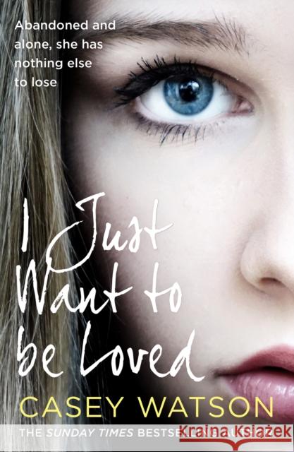 I Just Want to Be Loved Casey Watson 9780008484859 HarperCollins Publishers - książka