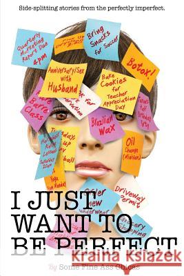 I Just Want to Be Perfect Jen Mann Meredith Spidel Nicole Leigh Shaw 9781944123000 Throat_punch Books - książka