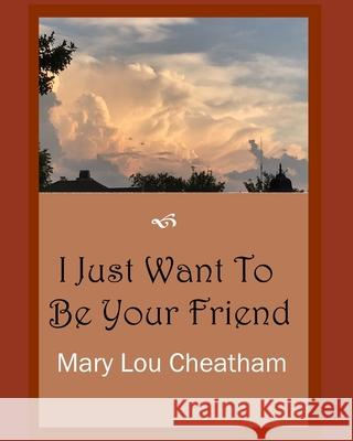 I Just Want to Be Your Friend Mary Lou Cheatham 9781888141160 Southeast Media - książka