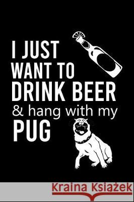 I Just Want to Drink Beer & Hang with My Pug: Cute Pug Default Ruled Notebook, Great Accessories & Gift Idea for Pug Owner & Lover.Default Ruled Noteb Creative Dog Design 9781698196251 Independently Published - książka