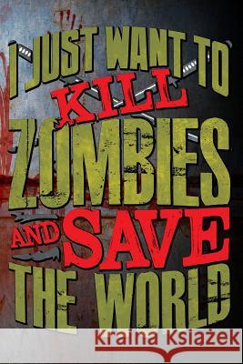 I Just Want to Kill Zombies and Save the World Erik Watts 9781720271895 Independently Published - książka