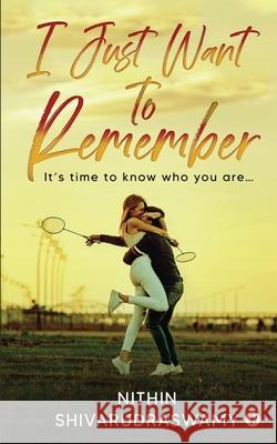 I Just Want to Remember: It's time to know who you are... Nithin Shivarudraswamy 9781636335933 Notion Press, Inc. - książka