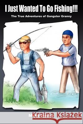 I Just Wanted To Go Fishing!!!: The True Adventures of Gangster Granny Oyster, Mary 9781414041681 Authorhouse - książka