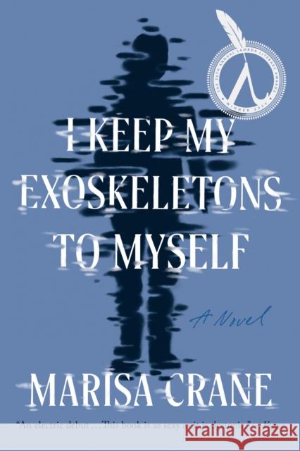 I Keep My Exoskeletons to Myself: A Novel Marisa Crane 9781646222063  - książka