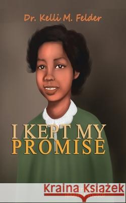 I Kept My Promise Kelli M. Felder Kimmia M. Felder Alicen M. Felder 9781735045030 My Preciousapple Publishing LLC - książka