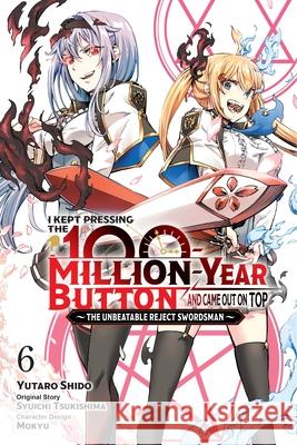 I Kept Pressing the 100-Million-Year Button and Came Out on Top, Vol. 6 (manga) Syuichi Tsukishima 9781975391201 Yen Press - książka