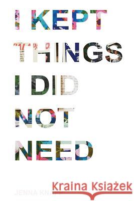 I Kept Things I Did Not Need Jenna Knapp 9781389771477 Blurb - książka