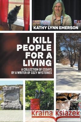 I Kill People For A Living: A Collection of Essays by a Writer of Cozy Mysteries Kathy Lynn Emerson 9781393715344 Kathy Lynn Emerson - książka