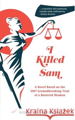I Killed Sam: A Novel Based on the 1957 Groundbreaking Trial of a Battered Woman Robert A. Steadman 9781954786523 Mission Point Press - książka