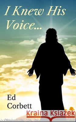 I Knew His Voice... Ed Corbett 9781514713549 Createspace - książka