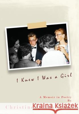 I Knew I Was a Girl: A Memoir in Poetry Christine Quarnström 9781735296470 Central Park South Publishing - książka