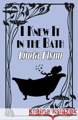 I Knew It in the Bath Linda Flynn 9781914199288 Bridge House Publishing - książka