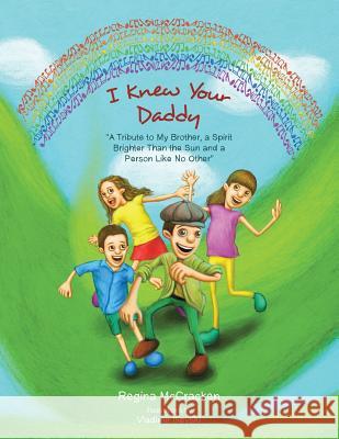 I Knew Your Daddy: A Tribute to My Brother, a Spirit Brighter Than the Sun and a Person Like No Other Regina McCracken 9781496952103 Authorhouse - książka