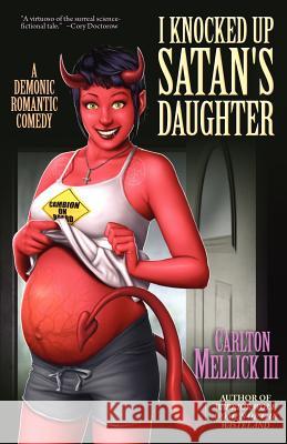 I Knocked Up Satan's Daughter: A Demonic Romantic Comedy Mellick, Carlton, III 9781936383825 Eraserhead Press - książka