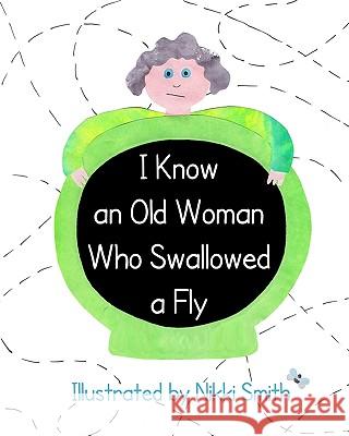 I Know An Old Woman Who Swallowed A Fly Smith, Nikki 9781440487217 Createspace - książka