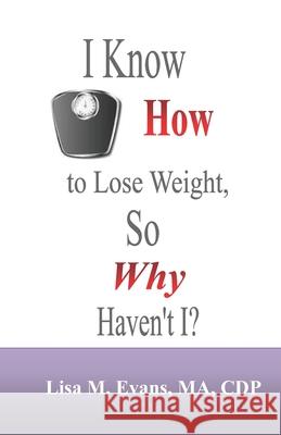 I Know How to Lose Weight, So Why Haven't I? Lisa M. Evans 9780974526461 Marquise Publishing - książka