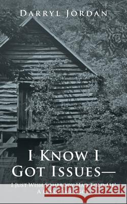 I Know I Got Issues- I Just Wish Somebody Had Told Me! a Long Time Ago... Darryl Jordan 9781546250852 Authorhouse - książka