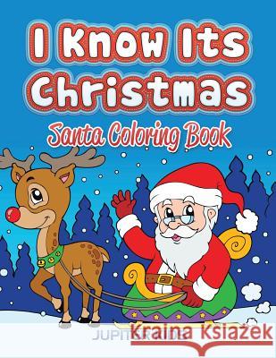 I Know Its Christmas: Santa Coloring Book Jupiter Kids 9781683052517 Jupiter Kids - książka