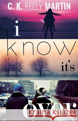 I Know It's Over C K Kelly Martin 9781548692339 Createspace Independent Publishing Platform - książka