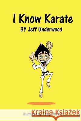 I Know Karate Jeffrey Leroy Underwood Tony Onesto 9781523860869 Createspace Independent Publishing Platform - książka