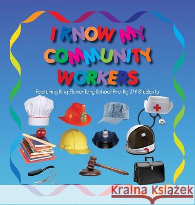 I Know My Community Workers Featuring King Elementary School Pre-Kg 3/4 Students Lolo Smith Gloria Marconi Tep Gardner 9781532338465 Do the Write Thing, Inc. - książka