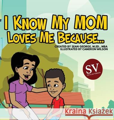 I Know My Mom Loves Me Because (SV)... Sean George Cameron Wilson 9781960851444 Sean George Enterprises, LLC - książka