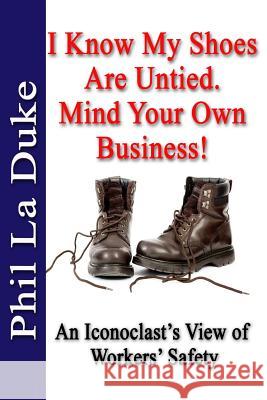 I Know My Shoes Are Untied.: Mind Your Own Business! Phil L 9781945853128 Marriah Publishing - książka