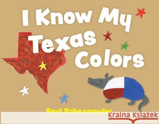 I Know My Texas Colors Paul Schexnayder 9781455628339 Pelican Publishing Company - książka