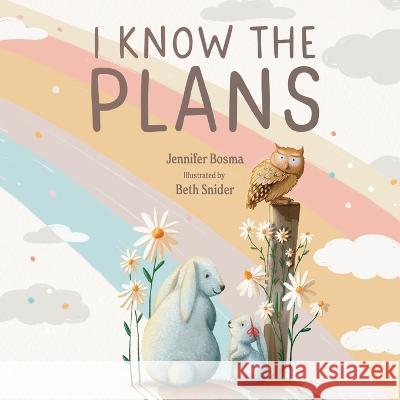 I Know the Plans Jennifer Bosma Beth Snider 9781649602084 Ambassador International - książka