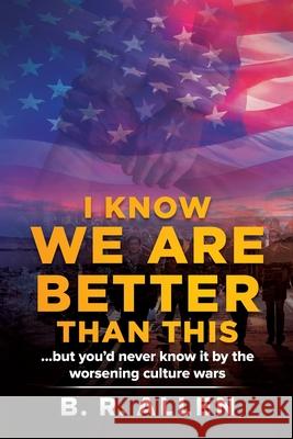 I Know We Are Better Than This B. R. Allen 9781734236309 B.R. Allen Publishing - książka