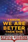 I Know We Are Better Than This B. R. Allen 9781734236309 B.R. Allen Publishing