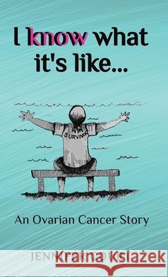 I Know What it's Like: An ovarian cancer story Jennifer Court 9781922476616 Ant Press - książka