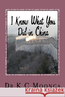 I Know What You Did in China: I Know What You Did in China Dr Kelvin C. Moonga 9781519612021 Createspace Independent Publishing Platform - książka